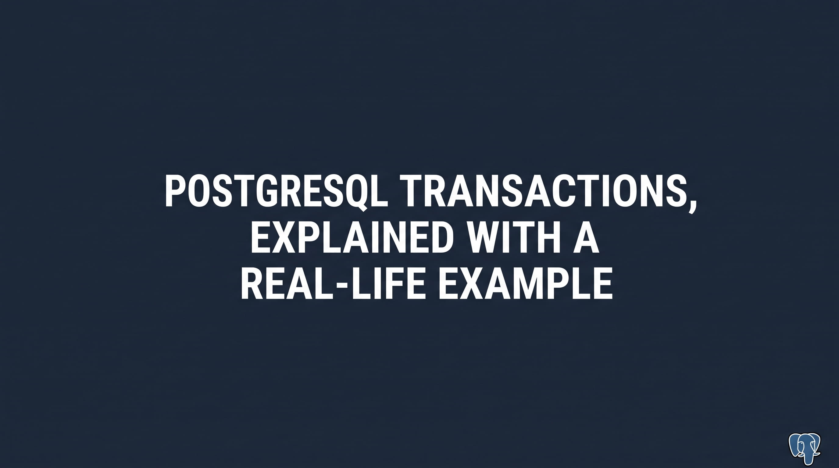 PostgreSQL Transactions, explained with a real-life example